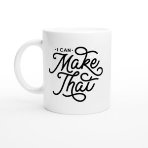 Inspirational Calligraphy Mug - 'I Can Make That' Ceramic Coffee Cup - Confidence Booster Gift